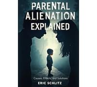 Parental Alienation Explained: Causes, Effects, and Solutions