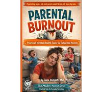 Parental Burnout: Practical Mental Health Tools for Exhausted Parents Dealing with Stress, Guilt, and Emotional Overload (The Modern Parent: Practical Tools for Everyday Life)