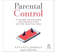 Parental Control: A Guide to Raising Balanced Kids in the Digital Era