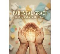 Parental Grace: Finding Calm In The Chaos