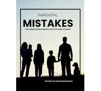 Parental Mistakes: The Hidden Scars Parents Leave on Their Children