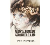 PARENTAL PRESSURE IS GOOD UNTIL IT IS BAD: When Love Turns into Pressure, the Story Changes