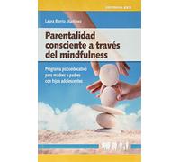 Parentalidad consciente a través del Mindfulness. Programa psicoeducativo para madres y padres con hijos adolescentes.: 21 (Educación, orientación y terapia familiar)