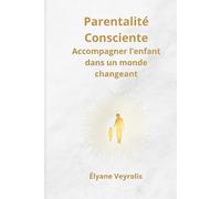 Parentalité Consciente : accompagner l’enfant dans un monde changeant