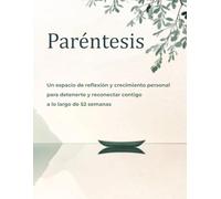 Paréntesis: Un espacio de reflexión y crecimiento personal para detenerte y reconectar contigo a lo largo de 52 semanas