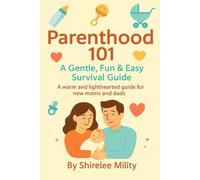 Parenthood 101: A Gentle, Fun & Practical Guide
