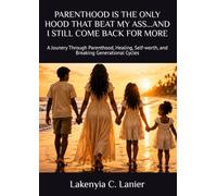 PARENTHOOD IS THE ONLY HOOD THAT BEAT MY ASS...AND I STILL COME BACK FOR MORE: A Jounery Through Parenthood, Healing, Self-worth, and Breaking Generational Cycles