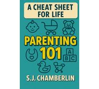 Parenting 101: A Cheat Sheet For Life