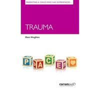 Parenting a Child Who Has Experienced Trauma: 11 (Parenting Matters)