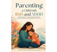 Parenting a Child with RSD and ADHD: A Parent's Guide to Understanding Big Emotions, Building Confidence, and Helping Your Child Thrive (The Connected ADHD Parent)