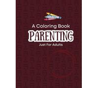 Parenting: A Coloring Book: Just For Adults