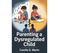 Parenting a Dysregulated Child: Practical Strategies to End Parental Conflict, Strengthen Unity, and Help Your Child Find Calm (PANS/PANDAS, OCD, Anxiety disorder)