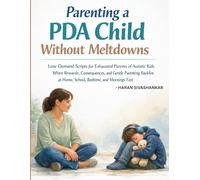 Parenting a PDA Child Without Meltdowns: Low-Demand Scripts for Exhausted Parents of Autistic Kids When Rewards, Consequences, and Gentle Parenting Backfire at Home, School and Bedtime.