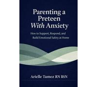 Parenting a Preteen With Anxiety: How to Support, Respond, and Build Emotional Safety at Home (The Preteen Anxiety Support Series)