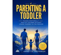 Parenting a Toddler: Raising Emotionally Healthy Children Without Losing Yourself in the Process