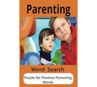 Parenting: A transformative word search book that brings out positive words for a child's development, self-esteem, and future success. Perfect for ... has 110 pages with 50+ plus puzzles 6X9 inch.