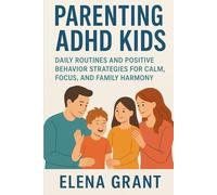 Parenting ADHD Kids: Daily Routines and Positive Behavior Strategies for Calm, Focus, and Family Harmony (Calm Parenting Series)