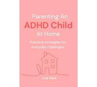 Parenting An ADHD Child At Home: Practical strategies for everyday challenges