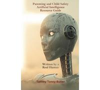 Parenting and Child Safety Artificial Intelligence Resource Guide: Written By a Real Human: 2 (A Christian's Guide to Artificial Intelligence)