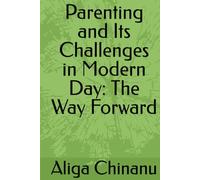 Parenting and Its Challenges in Modern Day: The Way Forward