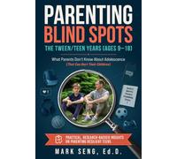Parenting Blind Spots: The Tween/Teen Years (Ages 9-18): What Parents Don’t Know About Adolescence (That Can Hurt Their Children)