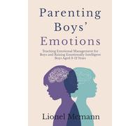 Parenting Boys' Emotions: Teaching Emotional Management for Boys and Raising Emotionally Intelligent Boys Aged 3-12 Years
