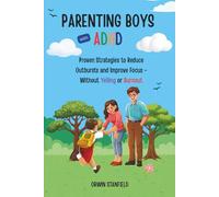 Parenting Boys with ADHD: Proven Strategies to Reduce Outbursts and Improve Focus - Without Yelling or Burnout