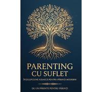 Parenting cu Suflet: Înțelepciune Iudaică pentru Părinți Moderni: Ghid Practic pentru a Crește Copii Rezilienți, Recunoscători și cu Caracter (Mensch) într-o Lume Digitală