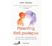 Parenting fara pedepse - Jon Fogel, Biblioteca lui Morar, Editie in limba romana