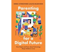 Parenting for a Digital Future: How Hopes and Fears about Technology Shape Children's Lives