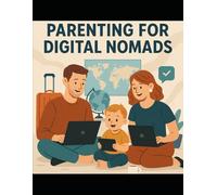 Parenting for Digital Nomads: Raising Resilient Kids While You Work and Travel the World