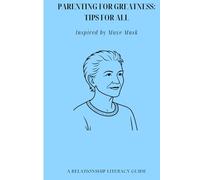 PARENTING FOR GREATNESS: TIPS FOR ALL INSPIRED BY MAYE MUSK - A RELATIONSHIP LITERACY GUIDE