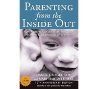 Parenting from the Inside Out: How a Deeper Self-Understanding Can Help You Raise Children Who Thrive: 10th Anniversary Edition