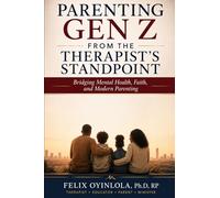 Parenting Gen Z From the Therapist’s Standpoint: Bridging Mental Health, Faith, and Modern Parenting