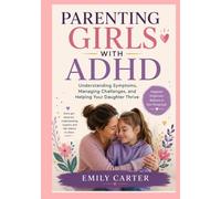 PARENTING GIRLS WITH ADHD: Parenting Girls with ADHD Understanding Symptoms, Managing Challenges, and Helping Your Daughter Thrive