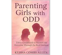 Parenting girls with ODD: Times guidebook to nurture feminine with ODD through the horizon