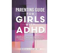 Parenting Guide for Girls with ADHD: Proven Tools to Reduce Outbursts and Create Daily Calm, While Building Focus, Connection, & Lasting Confidence