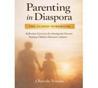 Parenting in Diaspora: The Guided Workbook