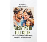 Parenting in Full Color: Embracing the Unique Journey of Raising a Child with Autism