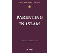Parenting in Islam: A Companion for the New Muslim: 7 (The New Muslim Companion)