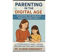 Parenting in the Digital Age:: Navigating the World of Mobile Phones and AI
