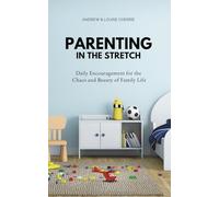 Parenting In The Stretch: Daily Encouragement for the Chaos and Beauty of Family Life