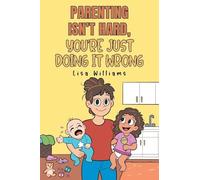 Parenting Isn't Hard, You're Just Doing It Wrong