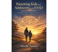 Parenting Kids and Adolescents with FASD: A Practical Brain-Based Guide for Parents and Caregivers Managing Fetal Alcohol Spectrum Disorders with Real Life Support