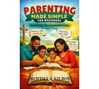 Parenting Made Simple for Beginners:: Nurturing, Discipline & Growth In God's Way