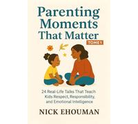 Parenting Moments That Matter - Tome 1: 24 Real-Life Talks That Teach Kids Respect, Responsibility, and Emotional Intelligence
