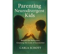 Parenting Neurodivergent kids: Behind the Behaviors: Cracking the Code of Connection