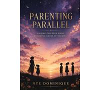 Parenting Parallel: Raising children while becoming aware of yourself