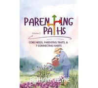 Parenting PATHS (Volume 2): Core Needs, Parenting Traits, & 7 Connecting Habits