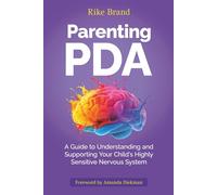 Parenting PDA: A Guide to Understanding and Supporting Your Child's Highly Sensitive Nervous System